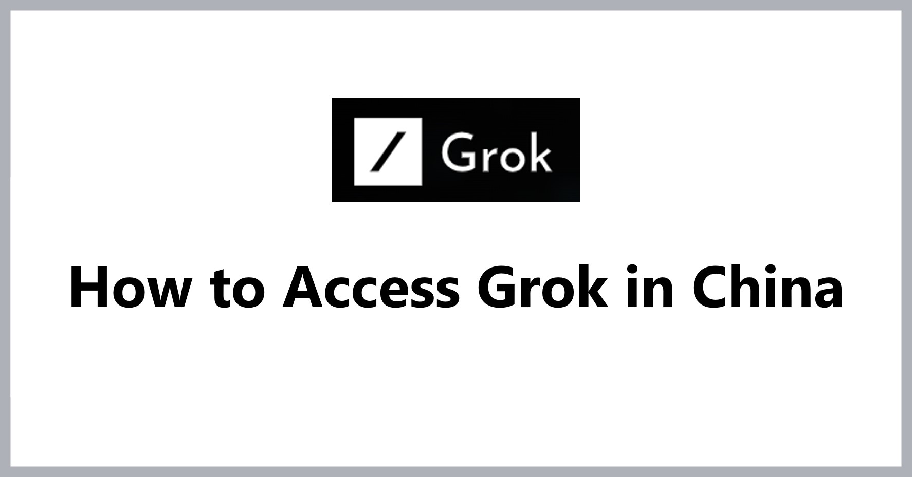 how-to-access-grok-in-china