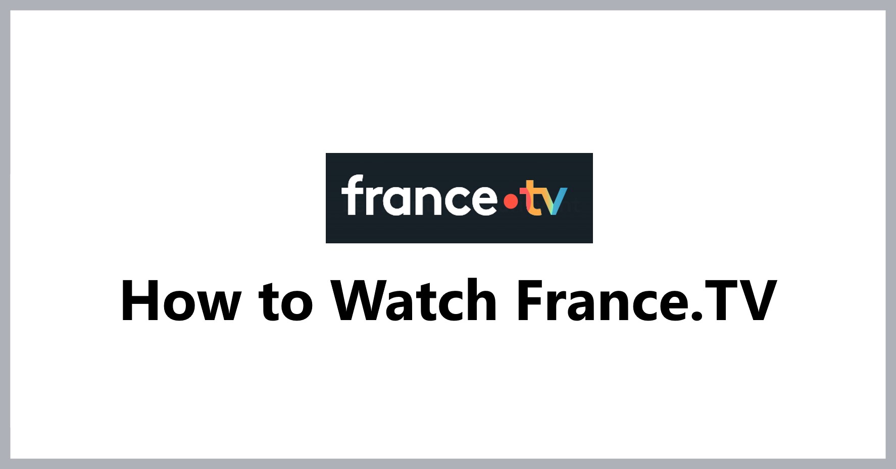 how-to-watch-france.tv
