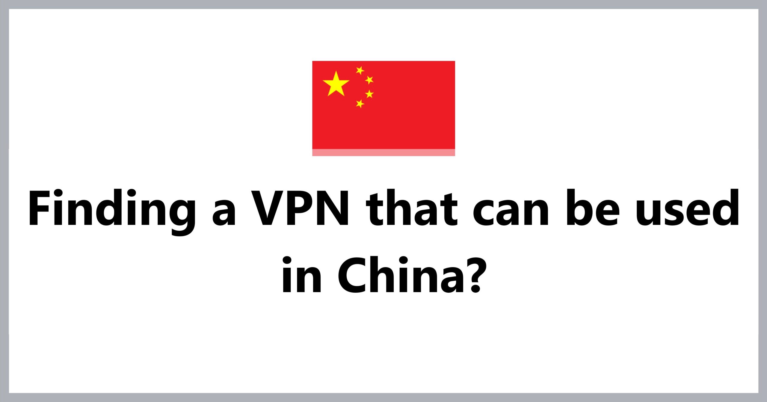 Finding a VPN that can be used in China?